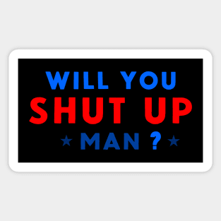 WILL YOU SHUT UP MAN? Sticker